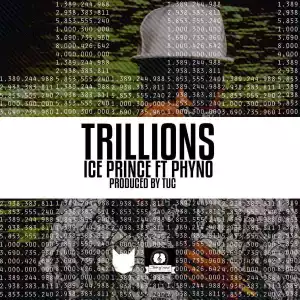 Ice Prince - Trillions (Prod. By TUC) ft Phyno